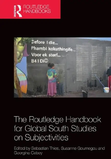 The Routledge Handbook for Global South Studies on Subjectivities by Sebastian Thies