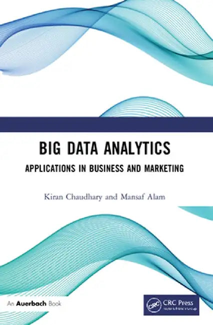 Big Data Analytics: Applications in Business and Marketing by Kiran Chaudhary