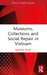 Museums, Collections and Social Repair in Vietnam by Graeme Were