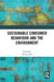 Sustainable Consumer Behaviour and the Environment by Heesup Han