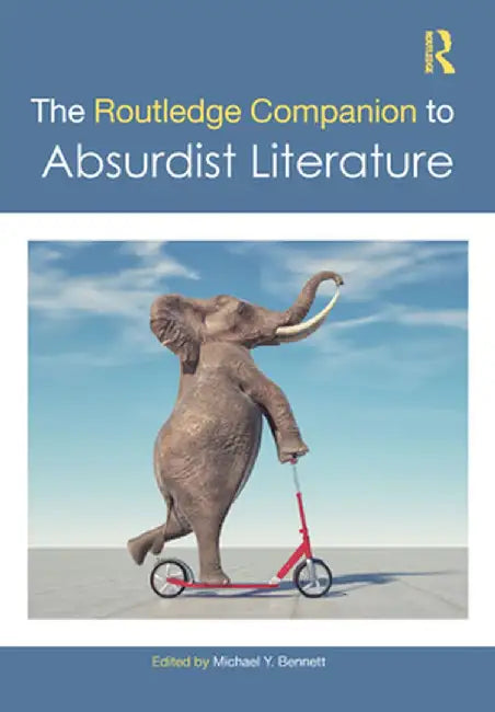 The Routledge Companion to Absurdist Literature by Michael Y. Bennett