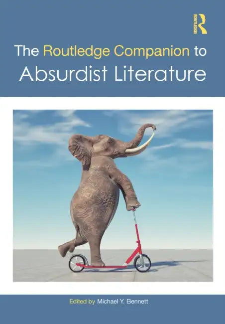The Routledge Companion to Absurdist Literature by Michael Y. Bennett