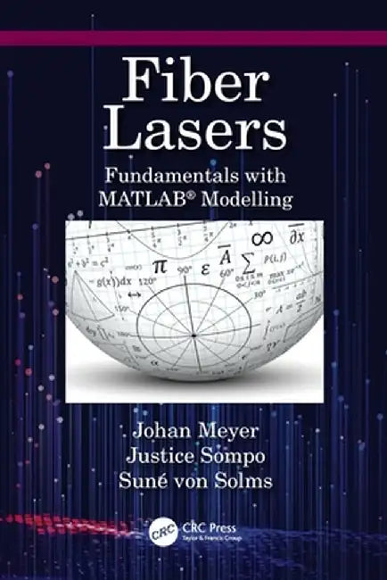 Fiber Lasers: Fundamentals with Matlab(r) Modelling by Johan Meyer