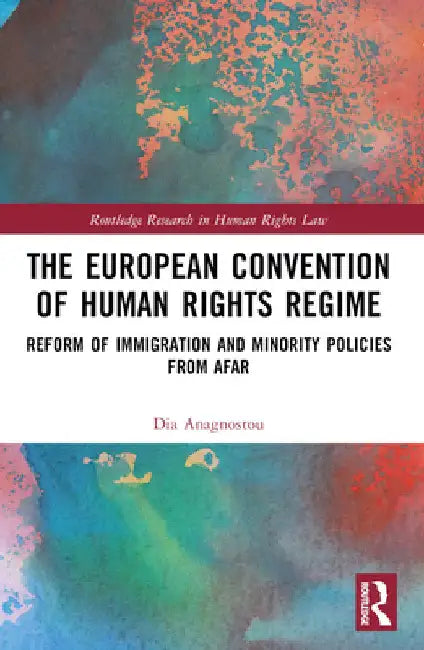 The European Convention of Human Rights Regime: Reform of Immigration and Minority Policies from Afar by Dia Anagnostou