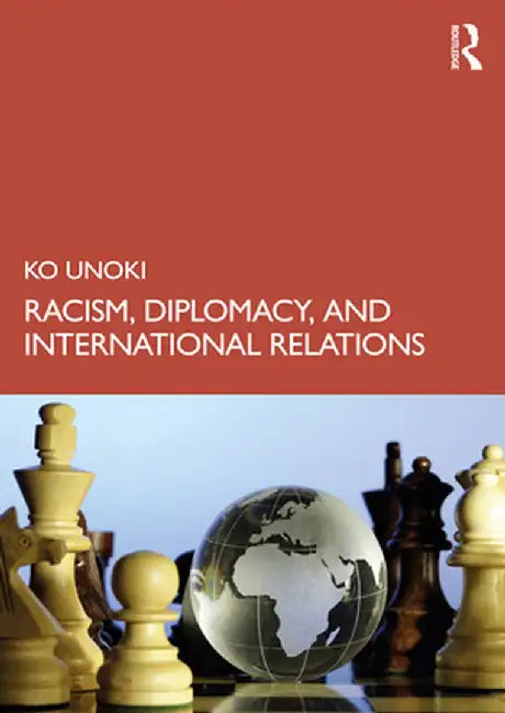 Racism Diplomacy and International Relations by Unoki Ko