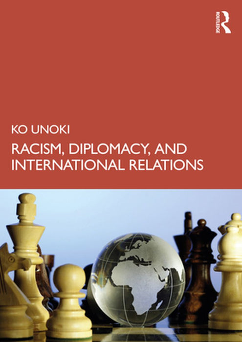 Racism Diplomacy and International Relations by Unoki Ko