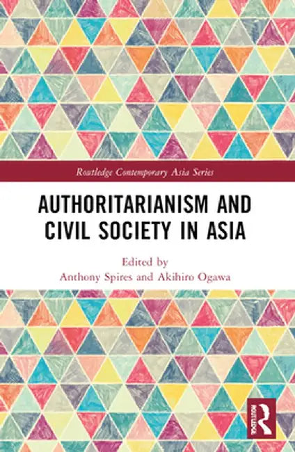 Authoritarianism and Civil Society in Asia by Anthony Spires