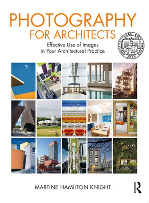 Photography for Architects: Effective Use of Images in Your Architectural Practice by Martine Hamilton Knight