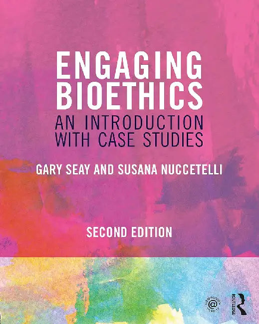 Engaging Bioethics: An Introduction With Case Studies by Seay, Gary