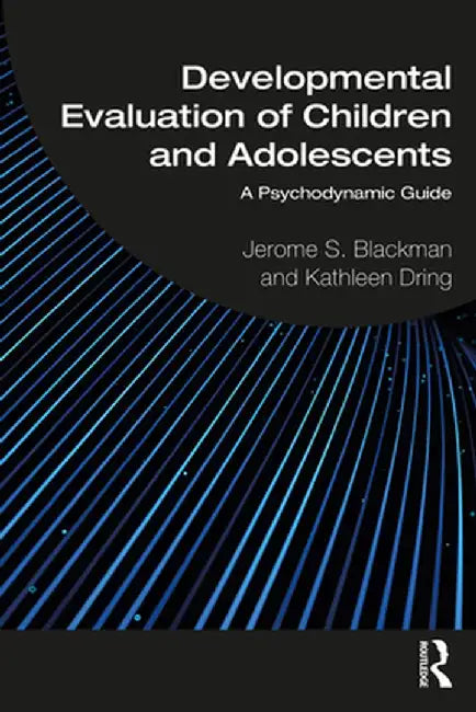 Developmental Evaluation of Children and Adolescents: A Psychodynamic Guide by Jerome S. Blackman