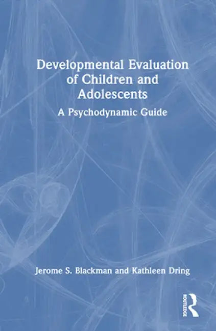Developmental Evaluation of Children and Adolescents: A Psychodynamic Guide by Jerome S. Blackman