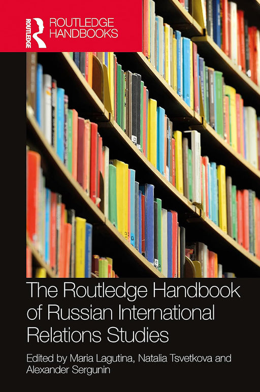 The Routledge Handbook of Russian International Relations Studies by Lagutina/Maria