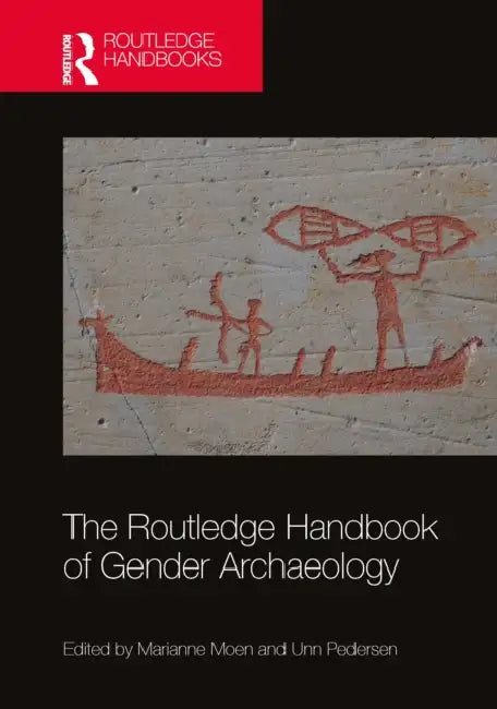 The Routledge Handbook of Gender Archaeology by Marianne Moen