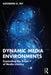 Dynamic Media Environments by Fry, Katherine G.