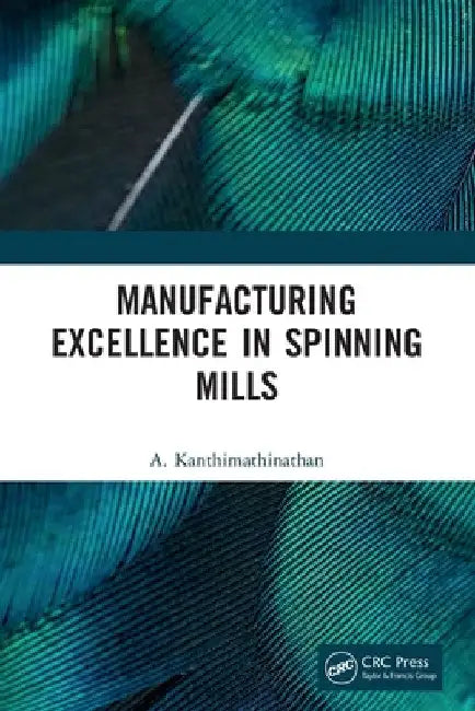 Manufacturing Excellence in Spinning Mills by A. Kanthimathinathan