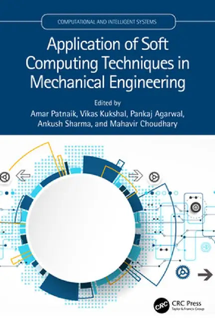 Application of Soft Computing Techniques in Mechanical Engineering by Amar Patnaik