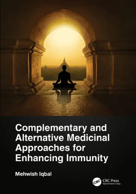 Complementary and Alternative Medicinal Approaches for Enhancing Immunity by Mehwish Iqbal
