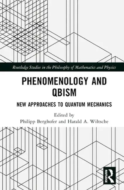 Phenomenology and QBism: New Approaches to Quantum Mechanics by Philipp Berghofer