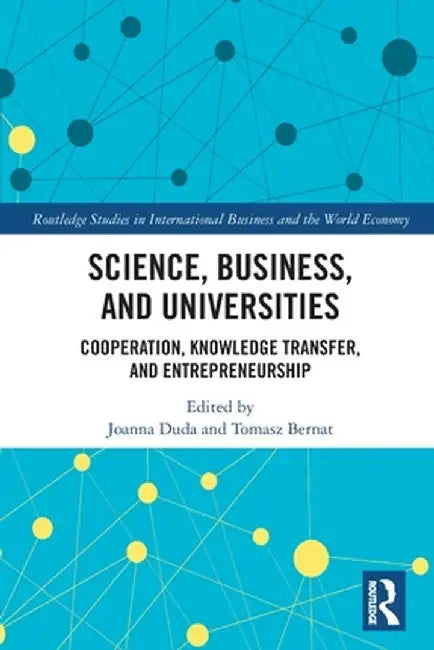 Science, Business and Universities: Cooperation, Knowledge Transfer and Entrepreneurship by Joanna Duda
