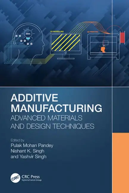 Additive Manufacturing: Advanced Materials and Design Techniques by Pulak Mohan Pandey