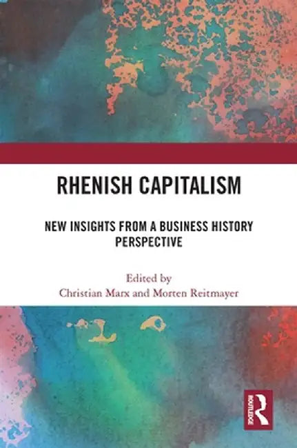 Rhenish Capitalism: New Insights from a Business History Perspective by Christian Marx