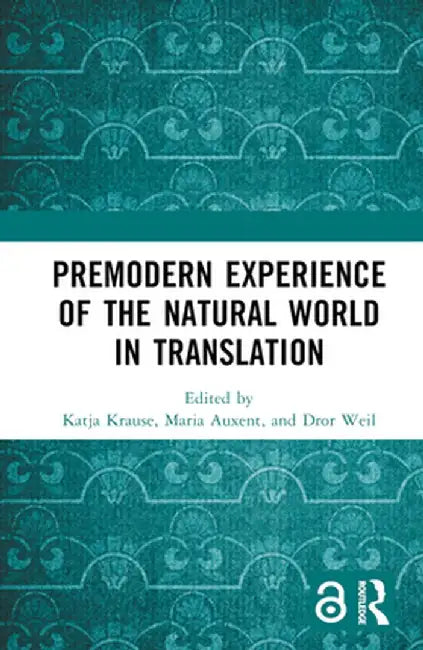 Premodern Experience of the Natural World in Translation by Katja Krause