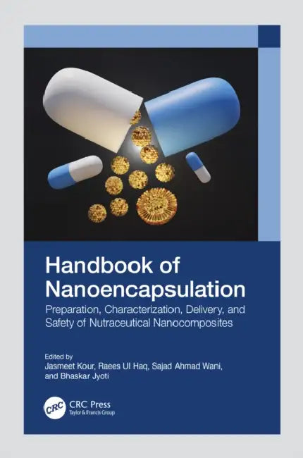 Handbook of Nanoencapsulation: Preparation, Characterization, Delivery, and Safety of Nutraceutical Nanocomposites by Jasmeet Kour, Raees Ul Haq, Sajad Ahmad Wani