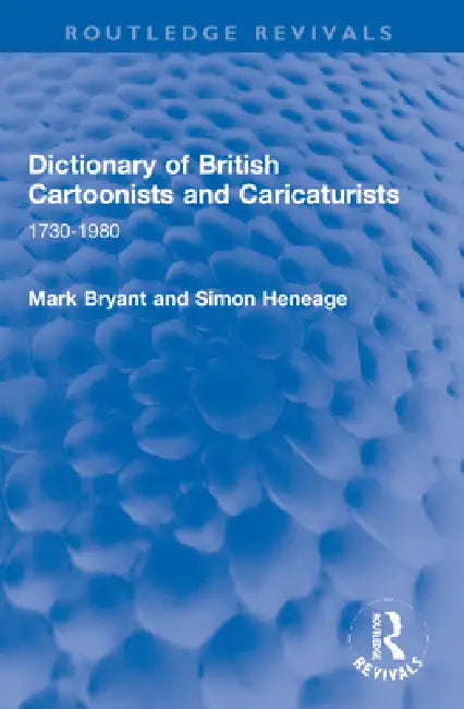 Dictionary of British Cartoonists and Caricaturists: 1730-1980 by Mark Bryant