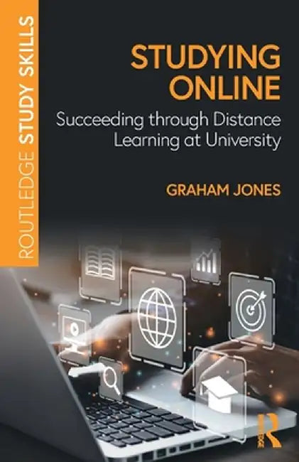 Studying Online: Succeeding Through Distance Learning at University by Graham Jones