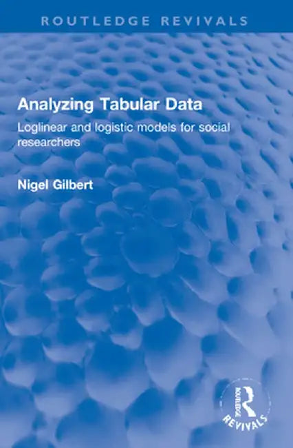 Analyzing Tabular Data: Loglinear and Logistic Models for Social Researchers by Nigel Gilbert