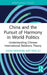 China and the Pursuit of Harmony in World Politics: Understanding Chinese International Relations Theory by Grydehøj Adam