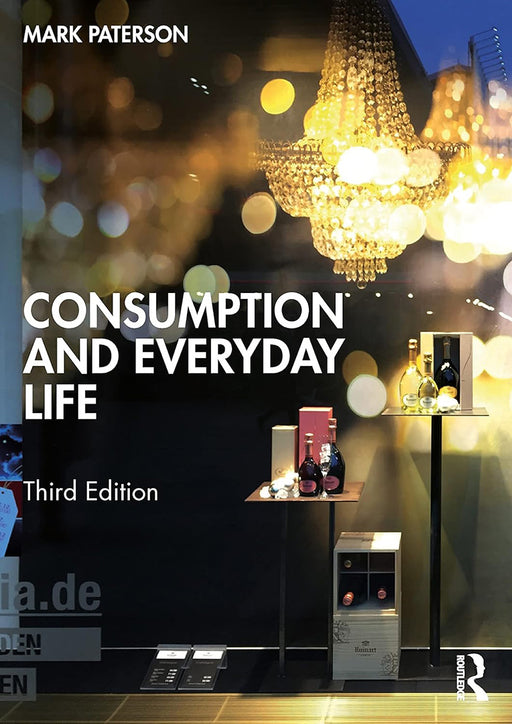 Consumption and Everyday Life by Paterson/Mark