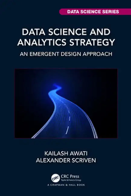 Data Science and Analytics Strategy: An Emergent Design Approach by Kailash Awati