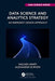 Data Science and Analytics Strategy: An Emergent Design Approach by Kailash Awati