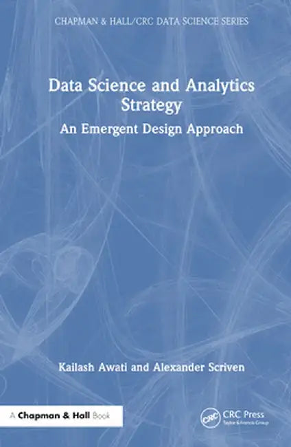 Data Science and Analytics Strategy: An Emergent Design Approach by Kailash Awati