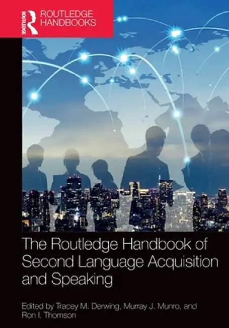 The Routledge Handbook of Second Language Acquisition and Speaking by Tracey M. Derwing
