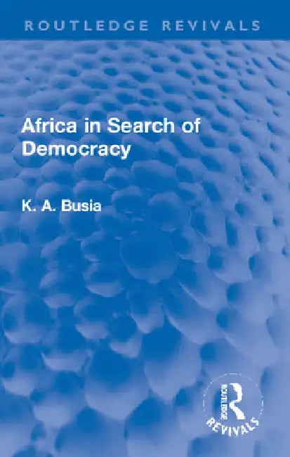 Africa in Search of Democracy by K. A. Busia