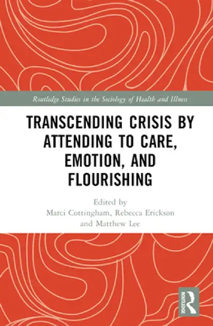 Transcending Crisis by Attending to Care, Emotion, and Flourishing by Marci Cottingham