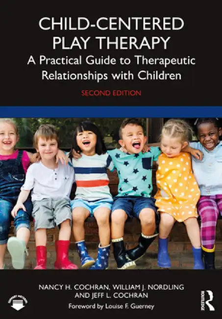 Child-Centered Play Therapy: A Practical Guide to Therapeutic Relationships with Children by Cochran