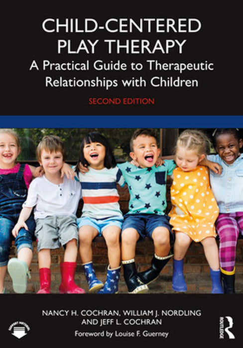 Child-Centered Play Therapy: A Practical Guide to Therapeutic Relationships with Children by Cochran