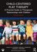 Child-Centered Play Therapy: A Practical Guide to Therapeutic Relationships with Children by Cochran