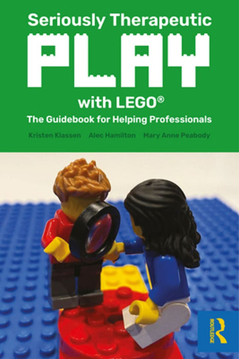 Seriously Therapeutic Play with Lego(r): The Guidebook for Helping Professionals by Kristen Klassen
