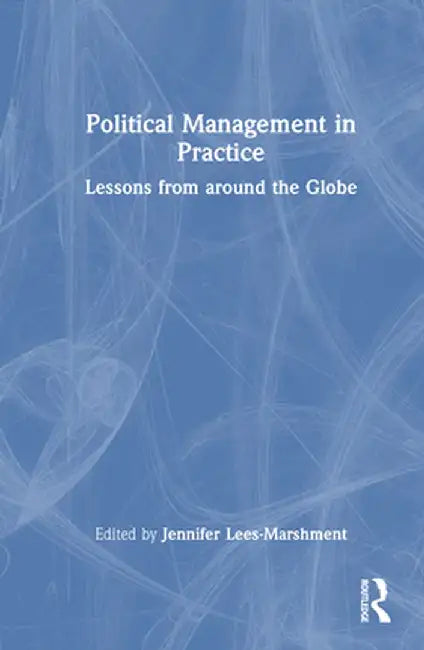 Political Management in Practice: Lessons from Around the Globe by Jennifer Lees-Marshment