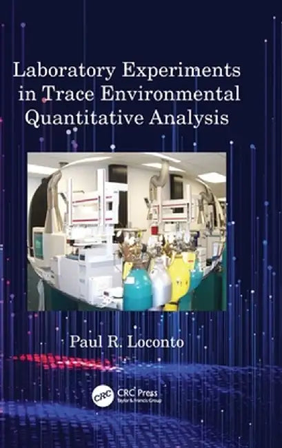 Laboratory Experiments in Trace Environmental Quantitative Analysis by Paul R. Loconto