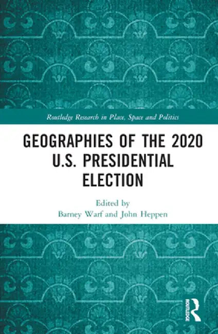 Geographies of the 2020 U.S. Presidential Election by Barney Warf