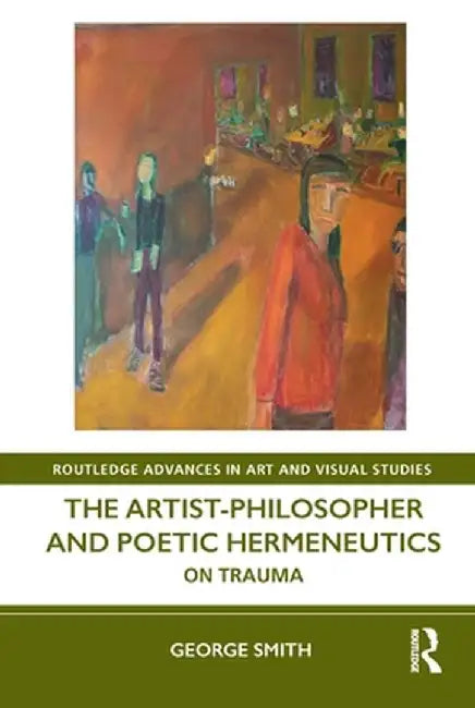 The Artist-Philosopher and Poetic Hermeneutics: On Trauma by George Smith