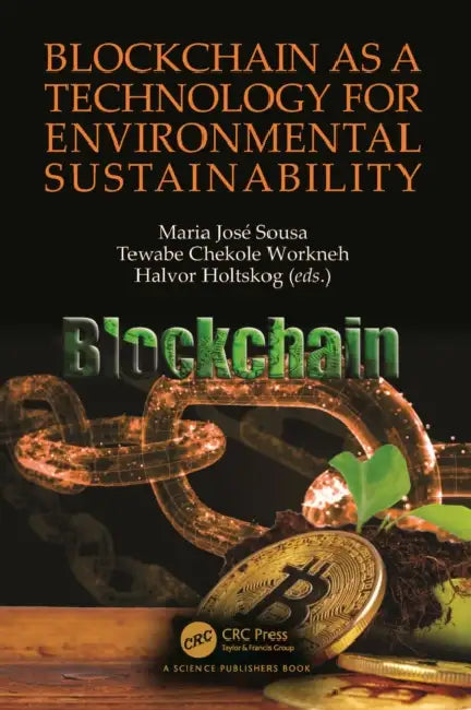 Blockchain as a Technology for Environmental Sustainability by Maria José Sousa, Tewabe Chekole Workneh, Halvor Holtskog