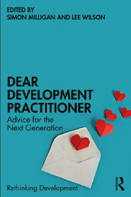 Dear Development Practitioner: Advice for the Next Generation by Simon Milligan