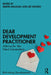 Dear Development Practitioner: Advice for the Next Generation by Simon Milligan