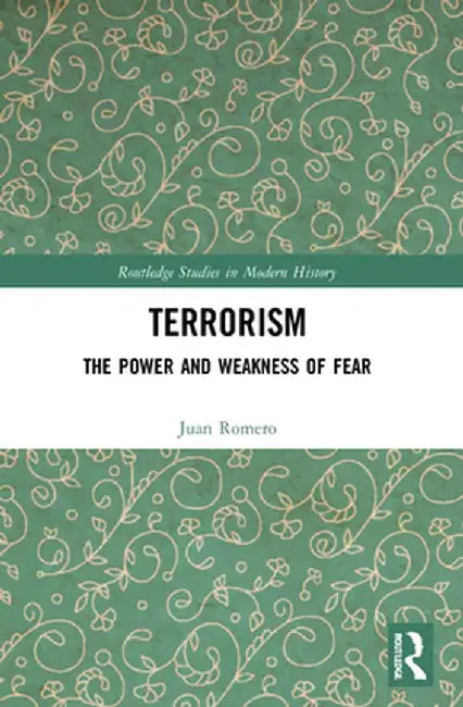 Terrorism: The Power and Weakness of Fear by Juan Romero